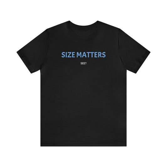 SIZE MATTERS with small "See?" Unisex Short Sleeve Tee